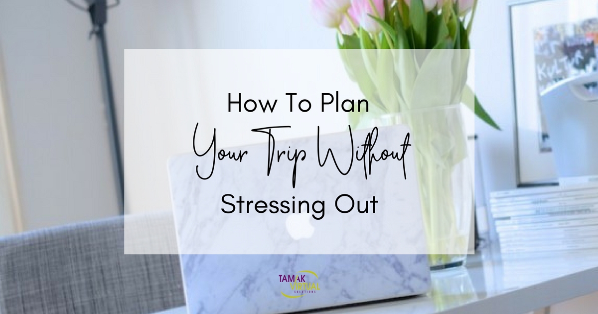 How To Plan Your Trip Without Stressing Out